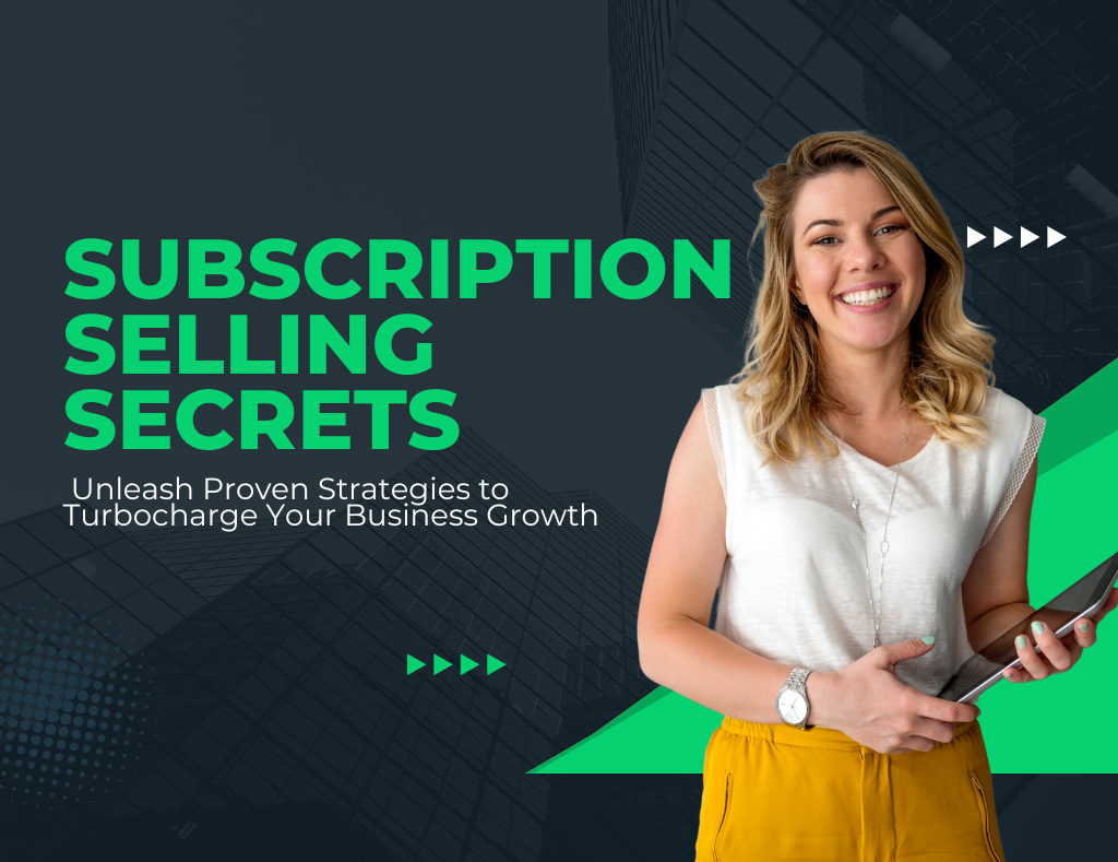 11 Subscription Selling Secrets: Unleash Proven Strategies to Turbocharge Your Business Growth