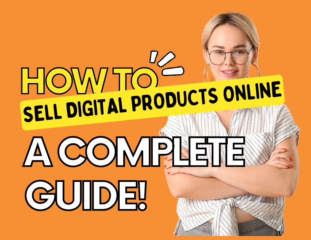 How to Sell Digital Products Online: A Complete Guide!